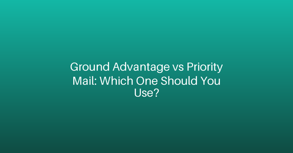 Ground Advantage vs Priority Mail: Which One Should You Use?