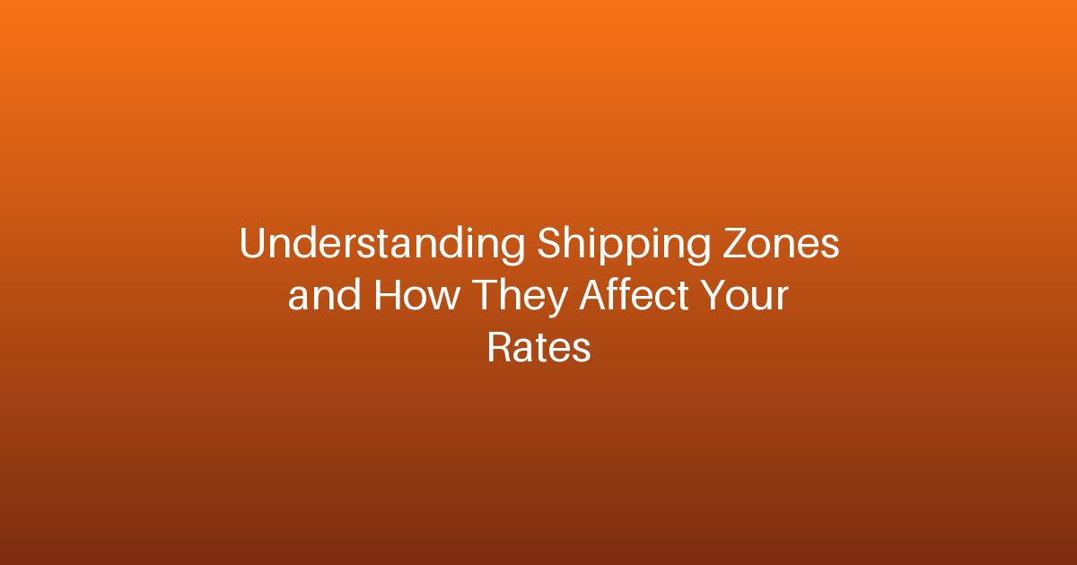Understanding Shipping Zones and How They Affect Your Rates